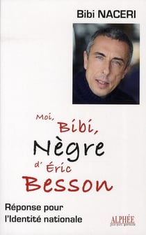 Moi, bibi, nègre d'éric besson - réponse pour l'identité nationale
