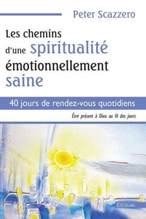Les Chemins d'une spiritualité émotionnellement saine : 40 jours de rendez-vous quotidiens - Être présent à Dieu au fil des jours