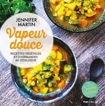Vapeur douce : recettes végétales et gourmandes au vitaliseur