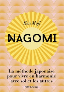 Nagomi : la méthode japonaise pour vivre en harmonie avec soi et les autres
