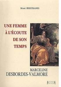 Une femme à l'écoute de son temps : marceline desbordes-valmore