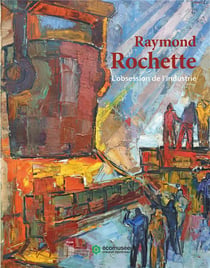 Raymond rochette, l'obsession de l'industrie