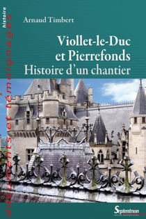 Viollet-le-duc à Pierrefonds - histoire d'un chantier