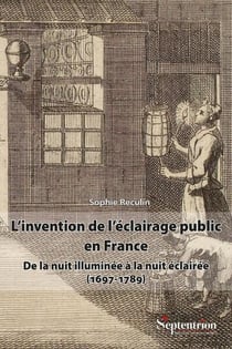 L'invention de l'éclairage public en France : De la nuit illuminée à la nuit éclairée (1697-1789)