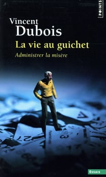 La vie au guichet - administrer la misère