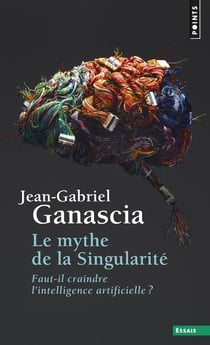 Le mythe de la singularité - faut-il craindre l'intelligence artificielle?