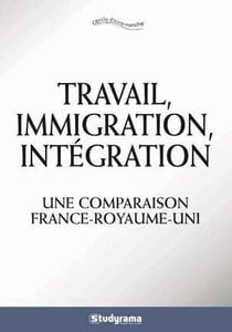 Travail, immigration, intégration - une comparaison France-Royaume-Uni