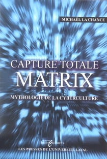Capture totale matrix mythologie de la cyberculture
