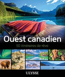 50 itinéraires de rêve : Ouest canadien