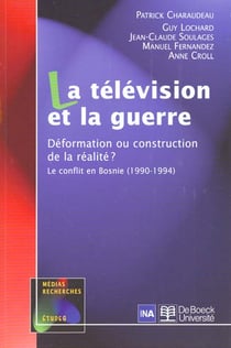 La télévision et la guerre : déformation ou construction de la réalité ? le conflit en Bosnie (1990-1994)