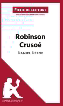 Fiche de lecture : Robinson Crusoé, de Daniel Defoe - analyse complète de l'oeuvre et résumé