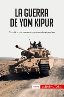 La guerra de Yom Kipur : el conflicto que provocó la primera crisis del petróleo