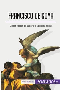 Francisco de Goya : de los fastos de la corte a la critica social