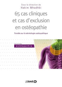 65 cas cliniques et cas d'exclusion en ostéopathie - fondés sur la sémiologie osthéopathique