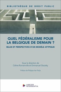 Quel fédéralisme pour la Belgique de demain ? : Bilan et perspectives d'un modèle atypique