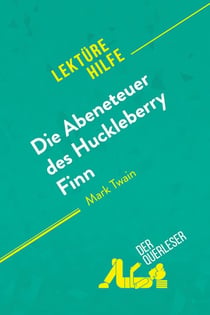 Die Abenteuer des Huckleberry Finn von Mark Twain (Lektürehilfe) : Detaillierte Zusammenfassung, Personenanalyse und Interpretation