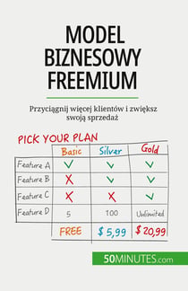 Model biznesowy freemium : Przyciagnij wiecej klientów i zwieksz swoja sprzedaz