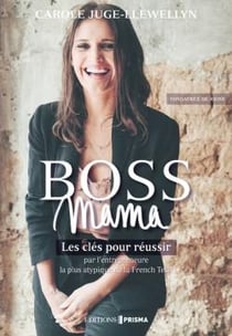 Boss mama : les clés pour réussir par l'entrepreneuse la plus atypique de la French Tech
