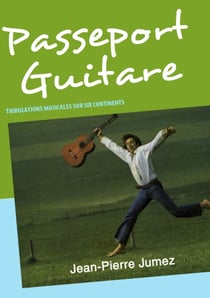 Passeport guitare - tribulations musicales sur six continents