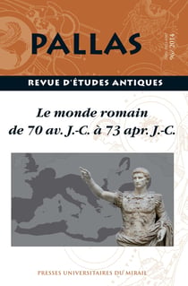 Revue Pallas n.96 : le monde romain de 70 av. J.-C. à 73 apr. J.-C.