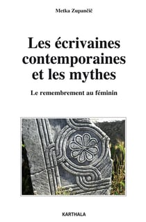 Les écrivaines contemporaines et les mythes : le remembrement au féminin
