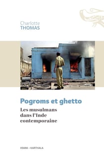 Pogroms et guetto - les musulmans dans l'Inde contemporaine
