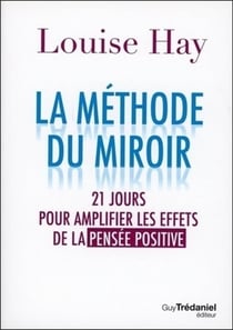 La méthode du miroir - 21 jours pour amplifier les effets de la pensée positive