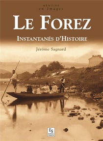 Le Forez - instantanés d'histoire