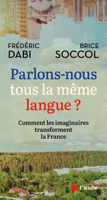 Parlons-nous tous la même langue ? comment les imaginaires transforment la France