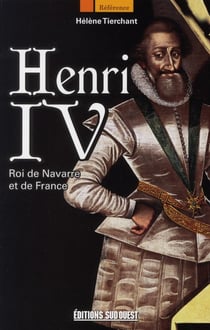 Henri IV - roi de Navarre et de France