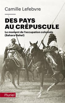 Des pays au crépuscule : le moment de l'occupation coloniale (Sahara-Sahel)