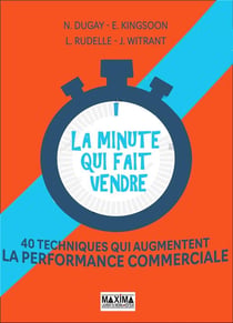 La minute qui fait vendre : 40 techniques qui augmentent la performance commerciale