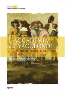 L'accademia dei vagabondi. une academie des belles lettres en corse - une histoire sociale, culturel