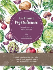 La France végétalienne - 350 spécialités régionales