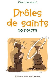 Drôles de saints : 30 fioretti