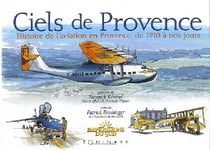 Ciels de Provence - histoire de l'aviation en Provence de 1910 à nos jours