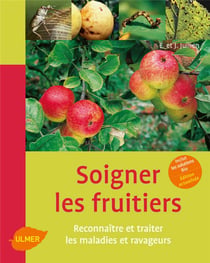 Soigner les fruitiers - reconnaître et traiter les maladies et ravageurs