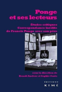 Ponge et ses lecteurs - articles critiques suivis d?extraits de la correspondance inédite entre Francis Ponge et son père Armand Ponge (1916-1923)