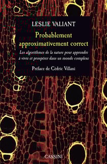 Probablement approximativement correct - les algorithmes de la nature pour apprendre à vivre et prospérer dans un monde complexe
