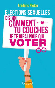 Élections sexuelles - dis-moi comment tu couches je te dirai pour qui voter