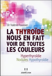 La thyroïde nous en fait voir de toutes les couleurs - hyperthyroïdie, nodules, hypothyroïdie