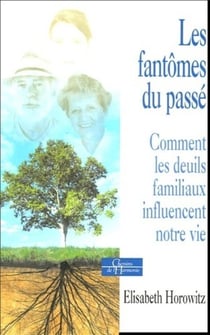 Les fantomes du passé - Comment les deuils familiaux influencent notre vie