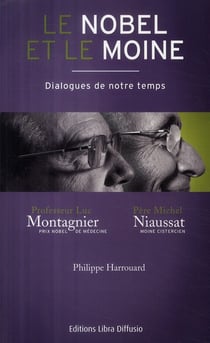Le nobel et le moine - dialogues de notre temps - professeur luc montagnier, prix nobel de médecine / père michel naussat, moine cistercien