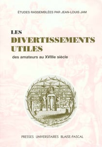 Les Divertissements utiles des amateurs au 18e siècle