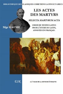 Les actes des martyrs - choix de textes latins pour l'étude du latin, annotés en français