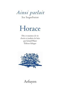 Ainsi parlait : Horace : Dits et maximes de vie