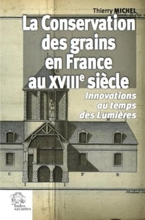 La conservation des grains en France au XVIIIe siècle - innovations au temps des Lumières