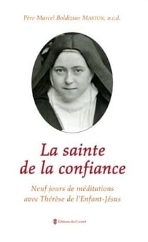 La sainte de la confiance - neuf jours de méditations avec Thérèse de l'enfant Jésus