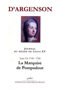 JOURNAL DU REGNE DE LOUIS XV. T7 (1749-1750) La Marquise de Pompadour.
