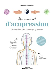 Mon manuel d'acupression : apaisez et soulagez avec vos mains